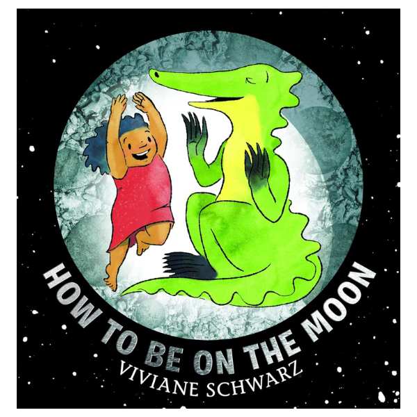 How to Be on the Moon by Viviane Schwarz