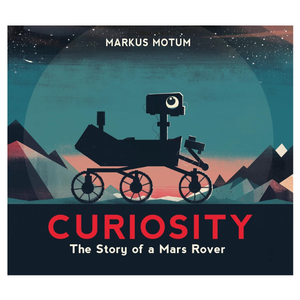 Curiosity: The Story of a Mars Rover by Markus Motum